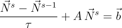 $\displaystyle \frac{{\vec{N}}^s - {\vec{N}}^{s-1}}{\tau} + A\,{\vec{N}}^s = \vec{b}
$