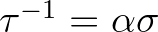 ${\tau}^{-1} = \alpha \sigma$