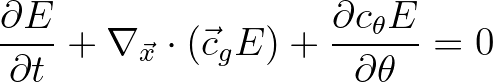 $\displaystyle \frac{\partial E}{\partial t} + \nabla_{\vec{x}} \cdot ({\vec{c}}_g E) + \frac{\partial c_\theta E}{\partial \theta} = 0
$