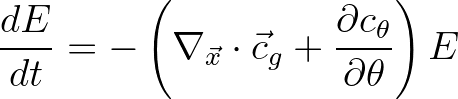 $\displaystyle \frac{dE}{dt} = -\left( \nabla_{\vec{x}} \cdot {\vec{c}}_g + \frac{\partial c_\theta}{\partial \theta} \right) E
$