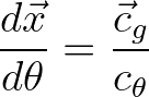 $\displaystyle \frac{d \vec{x}}{d\theta} = \frac{{\vec{c}}_g}{c_\theta}
$