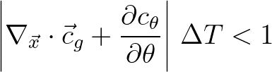 $\displaystyle \left \vert \nabla_{\vec{x}} \cdot {\vec{c}}_g + \frac{\partial c_\theta}{\partial \theta} \right \vert \, \Delta T < 1
$