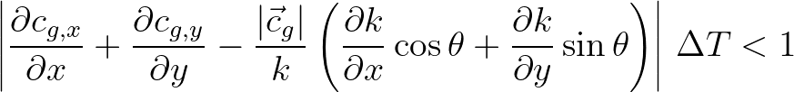 $\displaystyle \left \vert \frac{\partial c_{g,x}}{\partial x} + \frac{\partial ...
...+ \frac{\partial k}{\partial y}\sin\theta \right) \right \vert \, \Delta T < 1
$