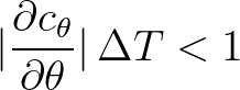 $\displaystyle \vert \frac{\partial c_\theta}{\partial \theta} \vert \, \Delta T < 1
$