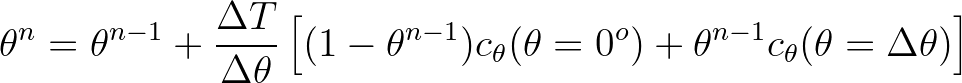 $\displaystyle \theta^n = \theta^{n-1} + \frac{\Delta T}{\Delta \theta} \left[ (...
...1}) c_\theta(\theta=0^o) + \theta^{n-1} c_\theta(\theta=\Delta \theta) \right]
$