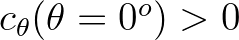 $c_\theta(\theta=0^o) > 0$