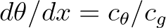 $d\theta/dx = c_\theta/c_g$