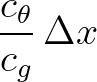 $\displaystyle \frac{c_\theta}{c_g}\,\Delta x
$