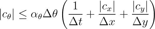 $\displaystyle \vert c_\theta\vert \leq \alpha_\theta \Delta \theta \left ( \fra...
...} + \frac{\vert c_x\vert}{\Delta x} + \frac{\vert c_y\vert}{\Delta y} \right )
$