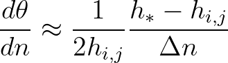 $\displaystyle \frac{d\theta}{dn} \approx \frac{1}{2h_{i,j}}\frac{h_*-h_{i,j}}{\Delta n}
$