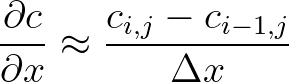 $\displaystyle \frac{\partial c}{\partial x} \approx \frac{c_{i,j} - c_{i-1,j}}{\Delta x}
$