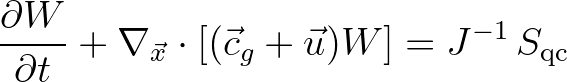 $\displaystyle \frac{\partial W}{\partial t} + \nabla_{\vec{x}} \cdot [({\vec{c}}_g + \vec{u}) W] = J^{-1}\,S_{\rm qc}
$