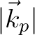 $\vert\vec{k}_p\vert$