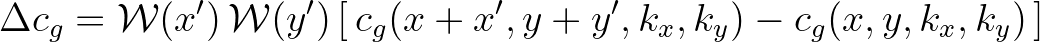 $\displaystyle \Delta c_g = {\cal W}(x^\prime)\,{\cal W}(y^\prime) \left [ \,c_g(x+x^\prime,y+y^\prime,k_x,k_y) - c_g(x,y,k_x,k_y) \,\right ]$