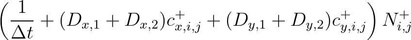 $\displaystyle \left ( \frac{1}{\Delta t} + (D_{x,1} + D_{x,2})c_{x,i,j}^+ + (D_{y,1}+D_{y,2}) c_{y,i,j}^+ \right ) N_{i,j}^+$