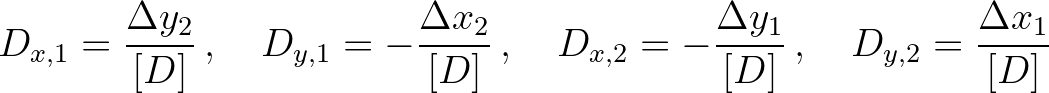 $\displaystyle D_{x,1} = \frac{\Delta y_2}{[D]} \, , \quad
D_{y,1} = -\frac{\De...
...D_{x,2} = -\frac{\Delta y_1}{[D]} \, , \quad
D_{y,2} = \frac{\Delta x_1}{[D]}
$