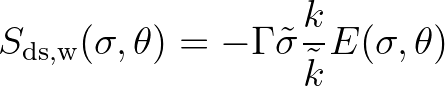 $\displaystyle S_{\rm ds,w} (\sigma,\theta) = -\Gamma \tilde{\sigma} \frac{k}{\tilde{k}} E (\sigma,\theta)
$