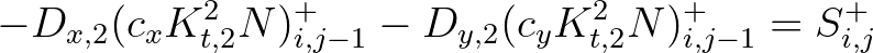 $\displaystyle - D_{x,2} (c_x K^2_{t,2} N)_{i,j-1}^+ - D_{y,2} (c_y K^2_{t,2} N)_{i,j-1}^+ = S_{i,j}^+$