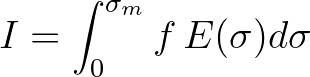 $\displaystyle I = \int_{0}^{\sigma_m} f\,E(\sigma)d\sigma
$