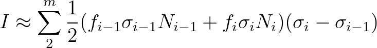 $\displaystyle I \approx \sum_{2}^{m} \frac{1}{2}(f_{i-1} \sigma_{i-1} N_{i-1} + f_{i} \sigma_{i} N_{i})(\sigma_{i} - \sigma_{i-1})
$