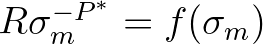 $R \sigma_{m}^{-P^*} = f(\sigma_{m})$