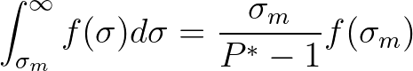 $\displaystyle \int_{\sigma_m}^{\infty} f(\sigma)d\sigma = \frac{\sigma_{m}}{P^*-1} f(\sigma_{m})
$