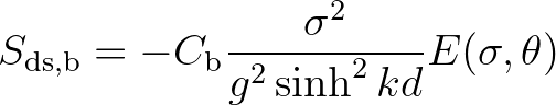 $\displaystyle S_{\rm ds,b} = -C_{\rm b} \frac{\sigma^2}{g^2 \sinh^2 kd} E (\sigma,\theta)
$