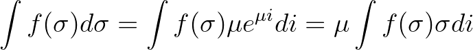 $\displaystyle \int f(\sigma) d\sigma = \int f(\sigma) \mu e^{\mu i} di = \mu \int f(\sigma)\sigma di
$