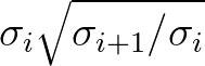 $\sigma_i \sqrt{\sigma_{i+1}/\sigma_{i}}$