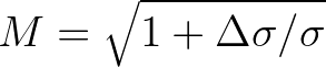 $M = \sqrt{1+\Delta \sigma/\sigma}$