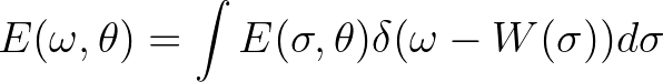 $\displaystyle E(\omega,\theta) = \int E(\sigma,\theta)\delta (\omega-W(\sigma)) d\sigma
$