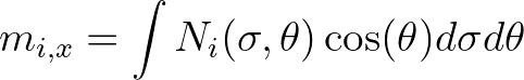 $\displaystyle m_{i,x} = \int N_{i} (\sigma,\theta) \cos (\theta) d\sigma d\theta
$