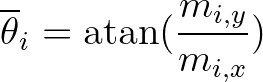 $\displaystyle {\overline{\theta}}_{i} = \mbox{atan} (\frac{m_{i,y}}{m_{i,x}})
$