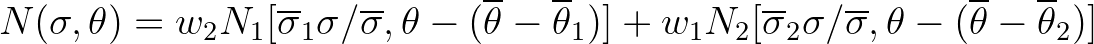 $\displaystyle N(\sigma,\theta) = w_{2} N_{1} [\overline{\sigma}_{1} \sigma/\ove...
...ma /
\overline{\sigma}, \theta - (\overline{\theta}-{\overline{\theta}}_{2})]
$