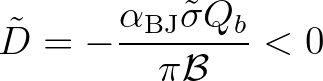 $\displaystyle {\tilde D} = -\frac{\alpha_{\rm BJ} \tilde{\sigma} Q_{b}}{\pi {\cal B}} < 0
$