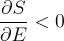 $\displaystyle \frac{\partial S}{\partial E} < 0
$