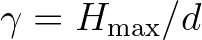 $\gamma = H_{\max}/d$