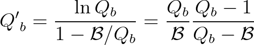 $\displaystyle {Q'}_{b} = \frac{\ln Q_b}{1 - {\cal B}/Q_b} = \frac{Q_b}{\cal B} \frac{Q_b - 1}{Q_b - {\cal B}}
$