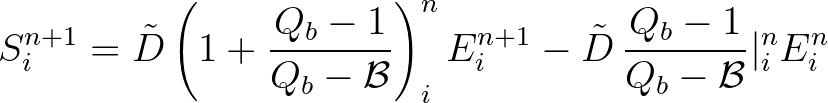 $\displaystyle S^{n+1}_{i} = {\tilde D} \left( 1 + \frac{Q_b - 1}{Q_b - {\cal B}...
...)_i^n E_i^{n+1} - {\tilde D} \, \frac{Q_b - 1}{Q_b - {\cal B}} \vert^n_i E_i^n
$