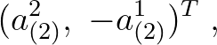 $\displaystyle (a^{2}_{(2)}, \; -a^{1}_{(2)})^{T}\;,$