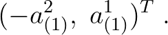 $\displaystyle (-a^{2}_{(1)}, \; a^{1}_{(1)})^{T}\;.$