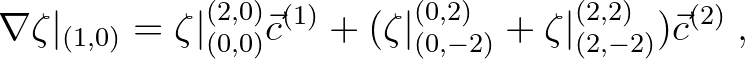 $\displaystyle \nabla \zeta \vert _{(1,0)} = \zeta \vert^{(2,0)}_{(0,0)} \vec{c}...
...
(\zeta\vert^{(0,2)}_{(0, -2)} + \zeta \vert^{(2,2)}_{(2,-2)})\vec{c}^{(2)}\;,
$