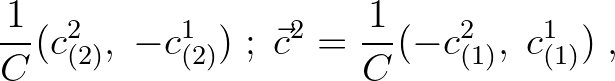 $\displaystyle \frac{1}{C}(c^{2}_{(2)}, \; -c^{1}_{(2)})\; ; \; \vec{c}^{2} =
\frac{1}{C}(-c^{2}_{(1)}, \; c^{1}_{(1)})\;,$