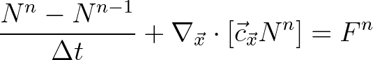 $\displaystyle \frac{N^n - N^{n-1}}{\Delta t} + \nabla_{\vec{x}} \cdot [\vec{c}_{\vec{x}} N^n] = F^n
$