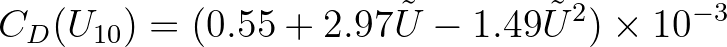 $\displaystyle C_D(U_{10}) = (0.55 + 2.97 {\tilde U} - 1.49 {\tilde U}^2) \times 10^{-3}
$