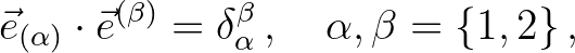 $\displaystyle {\vec{e}}_{(\alpha)} \cdot {\vec{e}}^{(\beta)} = \delta_{\alpha}^{\beta} \, , \quad \alpha, \beta = \{1,2\} \, ,
$