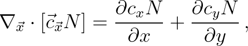 $\displaystyle \nabla_{\vec{x}} \cdot [\vec{c}_{\vec{x}} N] = \frac{\partial c_x N}{\partial x} + \frac{\partial c_y N}{\partial y} \, ,
$