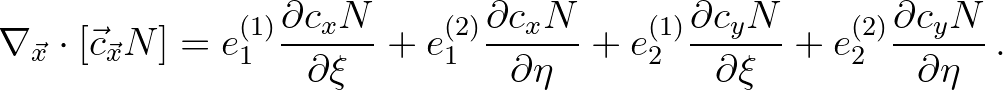 $\displaystyle \nabla_{\vec{x}} \cdot [\vec{c}_{\vec{x}} N] = e^{(1)}_1 \frac{\p...
...ial c_y N}{\partial \xi} + e^{(2)}_2 \frac{\partial c_y N}{\partial \eta} \, .
$