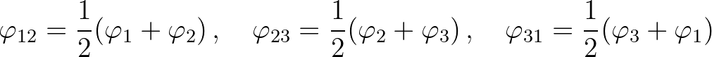 $\displaystyle \varphi_{12} = \frac{1}{2} (\varphi_1+\varphi_2)\, , \quad
\varp...
...phi_2+\varphi_3)\, , \quad
\varphi_{31} = \frac{1}{2} (\varphi_3+\varphi_1)\
$