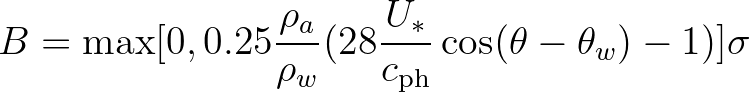 $\displaystyle B = \max [0, 0.25 \frac{\rho_a}{\rho_w} (28 \frac{U_*}{c_{\rm ph}}\cos(\theta-\theta_w) -1)]\sigma
$